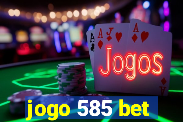 jogo 585 bet